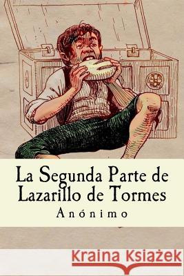 La Segunda Parte de Lazarillo de Tormes Anonimo 9781537280615