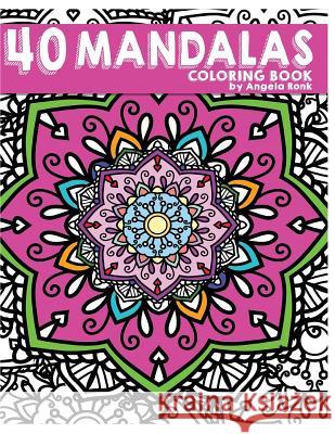 40 Mandalas Coloring Book Angela Ronk 9781537281193 Createspace Independent Publishing Platform