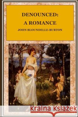Denounced: A Romance John Bloundelle-Burton 9781537281414 Createspace Independent Publishing Platform