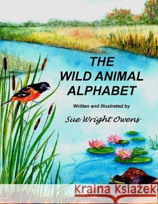 Wild Animal Alphabet Sue Wright Owens 9781537281650 Createspace Independent Publishing Platform