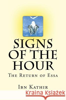 Signs of the Hour: The Return of Essa Ibn Kathir 9781537282244