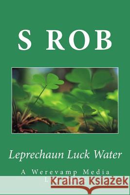 Leprechaun Luck Water S. Rob 9781537283517 Createspace Independent Publishing Platform