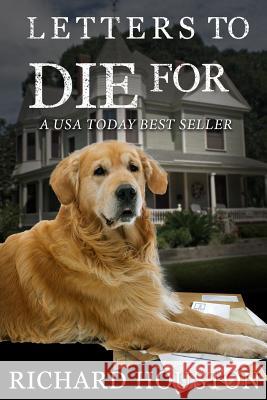 Letters to Die for Richard W. Housto 9781537285054 Createspace Independent Publishing Platform