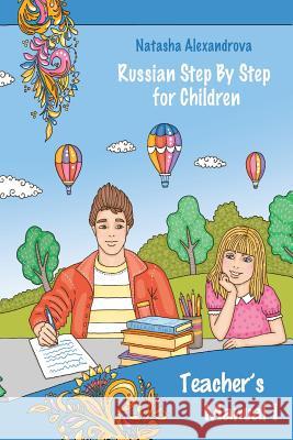 Teacher's Manual 1: Russian Step By Step for Children Alexandrova, Natasha 9781537288215