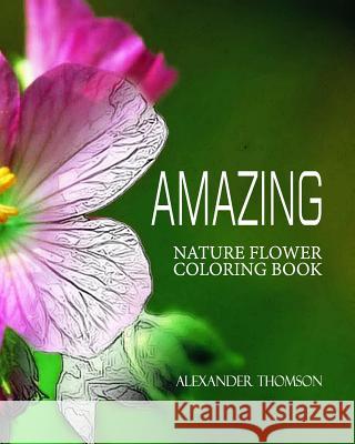 Amazing: NATURE FLOWER COLORING BOOK - Vol.5: Flowers & Landscapes Coloring Books for Grown-Ups Thomson, Alexander 9781537288314 Createspace Independent Publishing Platform