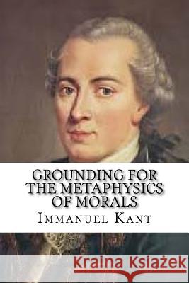 Grounding for the Metaphysics of Morals Immanuel Kant 9781537288673 Createspace Independent Publishing Platform