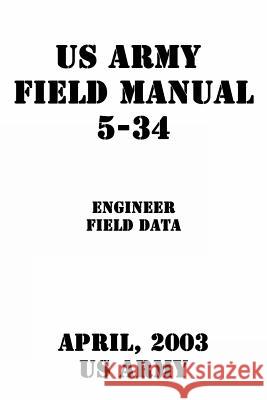 US Army Field Manual 5-34 Engineer Field Data Us Army 9781537290898