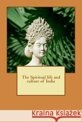 The Spiritual life and culture of India Patra, Avinash 9781537291260 Createspace Independent Publishing Platform