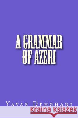 A grammar of Azeri Yavar Dehghani 9781537292618