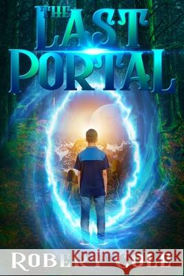 The Last Portal Robert Alan Cole 9781537293004