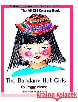 The Bandany Hat Girls Coloring Book: International Faces Peggy Louise Parrish 9781537294346 Createspace Independent Publishing Platform