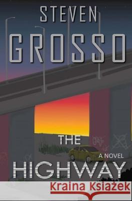 The Highway Steven Grosso 9781537295237 Createspace Independent Publishing Platform
