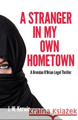 A Stranger In My Own Hometown: A Brendan O'Brian Legal Thriller Kerwin, J. W. 9781537295619 Createspace Independent Publishing Platform