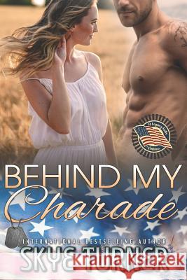 Behind My Charade: A Legacy Falls Romance Skye Turner 9781537295787