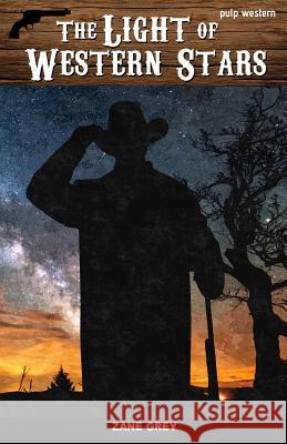 The Light of Western Stars Zane Grey 9781537298276 Createspace Independent Publishing Platform