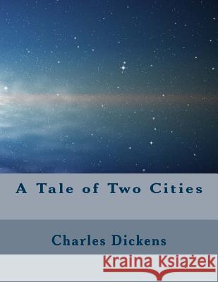 A Tale of Two Cities Charles Dickens 9781537298764 Createspace Independent Publishing Platform