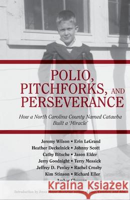 Polio, Pitchforks, and Perseverance: How A North Carolina County Named Catawba Built a Miracle Canipe, Robert T. 9781537303246