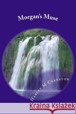 Morgan's Muse Harley M. Cranston 9781537303772 Createspace Independent Publishing Platform