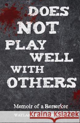 Does Not Play Well With Others: Memoir of a Berserker Skallagrimsson, Wayland 9781537304090 Createspace Independent Publishing Platform