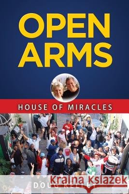 Open Arms - House of Miracles Doug Kelley 9781537304632