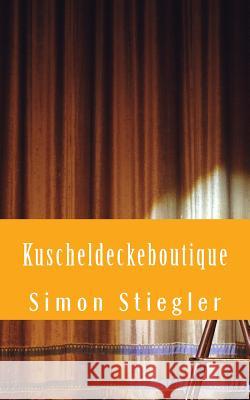 Kuscheldeckeboutique: Die Geschichte von Freunden. Stiegler, Simon 9781537304946