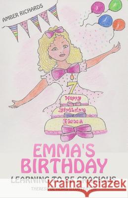 Emma's Birthday: Learning to Be Gracious Amber Richards, Therese De Alwis 9781537305073 Createspace Independent Publishing Platform