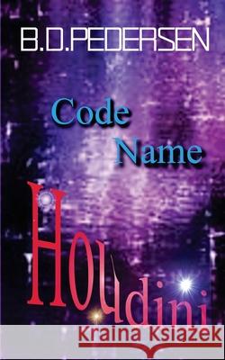 Code Name Houdini B. D. Pedersen 9781537305080 Createspace Independent Publishing Platform