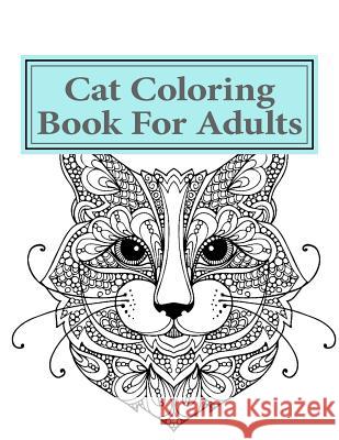 Cat Adult Coloring Book For Adults Adult Coloring Books Therapy Group       Katy Moore 9781537307008 Createspace Independent Publishing Platform