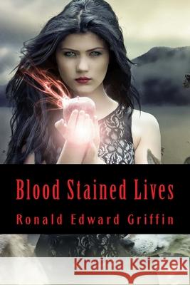 Blood Stained Lives Ronald Edward Griffin 9781537307114