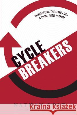 Cycle Breakers: Interrupting the Status Quo and Living with Purpose Nathan Cole 9781537309149 Createspace Independent Publishing Platform