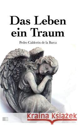 Das Leben Ein Traum Pedro Calderon D Johann Diederich Gries 9781537311593 Createspace Independent Publishing Platform