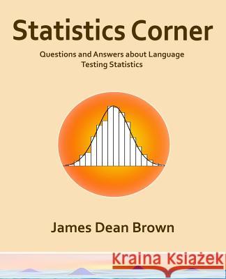 Statistics Corner: Questions and answers about language testing statistics Sick, James 9781537312866 Createspace Independent Publishing Platform