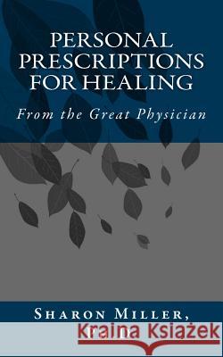 Personal Prescriptions for Healing Sharon L. Mille 9781537313948 Createspace Independent Publishing Platform