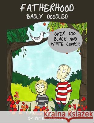 Fatherhood Badly Doodled Peter Rasmussen 9781537314839 Createspace Independent Publishing Platform