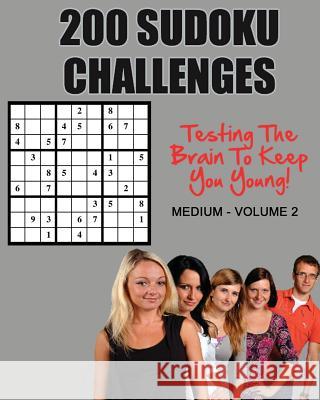 200 Sudoku Challenges: Testing Your Brain To Keep You Young - Medium - Volume 2 McEwan, Tony 9781537316208 Createspace Independent Publishing Platform