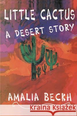 Little Cactus: A Desert Story Amalia Beckh 9781537317007