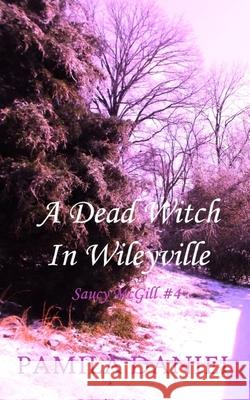 A Dead Witch in Wileyville Pamila Daniel 9781537318646