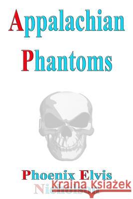 Appalachian Phantoms Phoenix Elvis Nicholson 9781537319339 Createspace Independent Publishing Platform