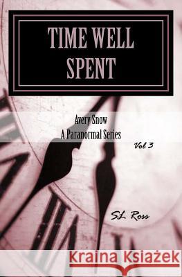 Avery Snow: Time Well Spent Sl Ross 9781537319377