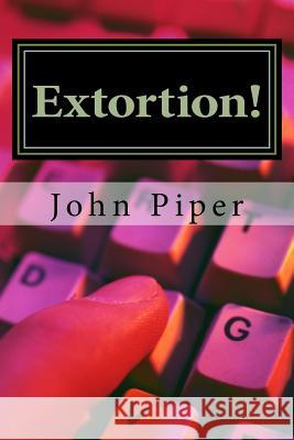 Extortion! John Piper 9781537320700 Createspace Independent Publishing Platform
