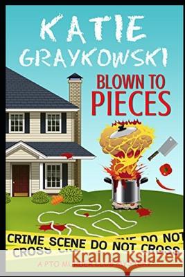 Blown To Pieces Graykowski, Katie 9781537321400