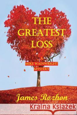 The Greatest Loss James Rozhon 9781537321561 Createspace Independent Publishing Platform