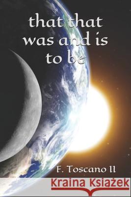 that that was and is to be Toscano, F., II 9781537322537 Createspace Independent Publishing Platform