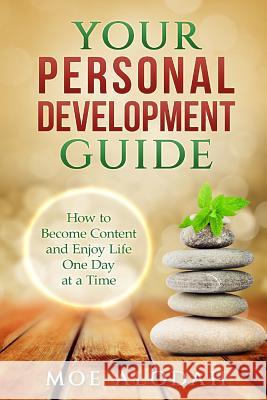 Your Personal Development Guide: How To Become Content and Enjoy Life One Day at a Time Alodah, Moe 9781537324012 Createspace Independent Publishing Platform