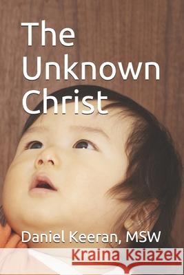 The Unknown Christ Daniel Keera 9781537324203 Createspace Independent Publishing Platform