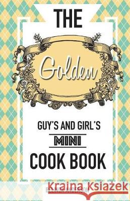 The Golden Guy's and Girl's Mini Cookbook Belinda Anderson Mark O. Hamlett 9781537325514