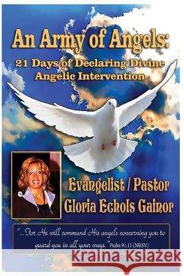 An Army of Angels: 21 Days of Declaring Divine Angelic Intervention Gloria Echols Gainor 9781537326078 Createspace Independent Publishing Platform