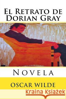 El Retrato de Dorian Gray: Novela Oscar Wilde Martin Hernande Martin Hernande 9781537327419