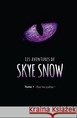 Les Aventures de Skye Snow: Tome 1: Bas les pattes! L Gilson 9781537328799 Createspace Independent Publishing Platform
