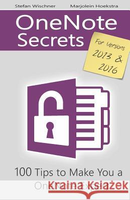 OneNote Secrets: 100 Tips for OneNote 2013 and 2016 Hoekstra, Marjolein 9781537329871